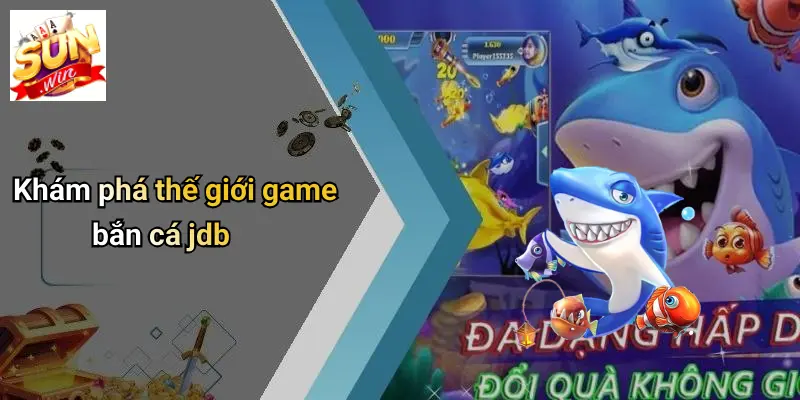 Khám phá thế giới game bắn cá jdb