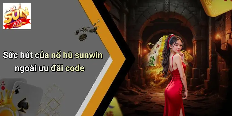 Sức hút của nổ hũ sunwin ngoài ưu đãi code