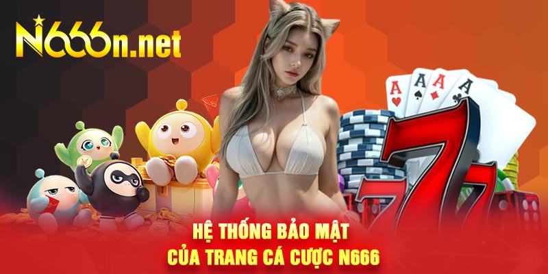 Hệ thống bảo mật của trang cá cược N666