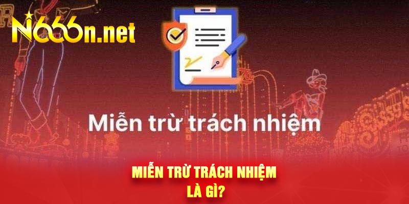 Miễn trừ trách nhiệm là gì?