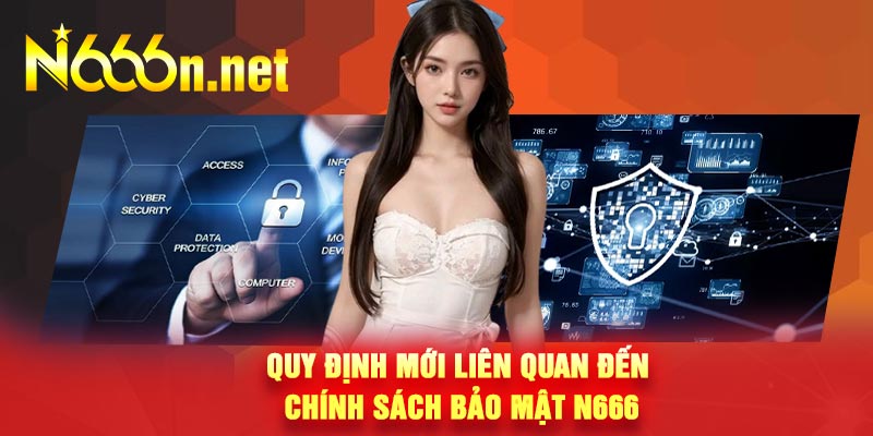 Quy định mới liên quan đến chính sách bảo mật N666